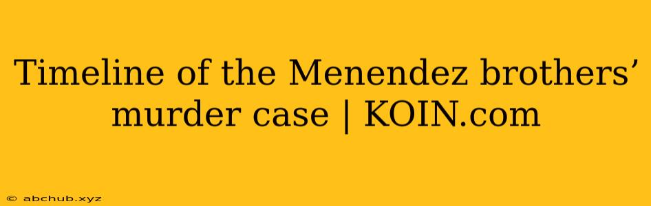 Timeline of the Menendez brothers’ murder case | KOIN.com