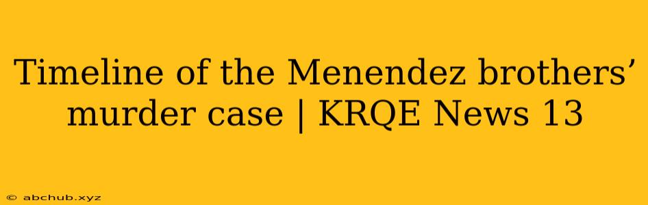 Timeline of the Menendez brothers’ murder case | KRQE News 13