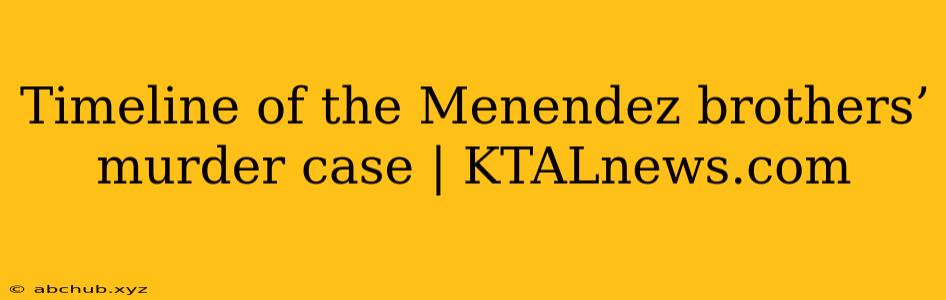 Timeline of the Menendez brothers’ murder case | KTALnews.com