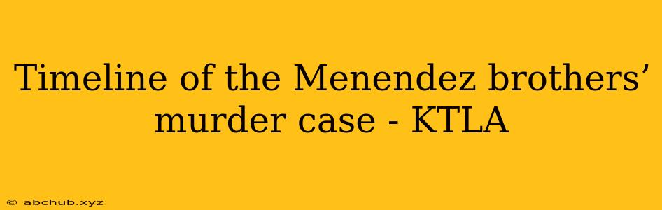 Timeline of the Menendez brothers’ murder case - KTLA