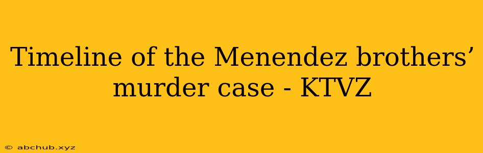 Timeline of the Menendez brothers’ murder case - KTVZ