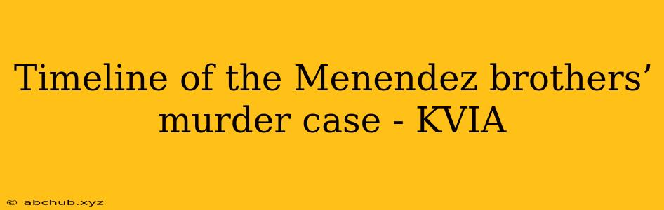 Timeline of the Menendez brothers’ murder case - KVIA