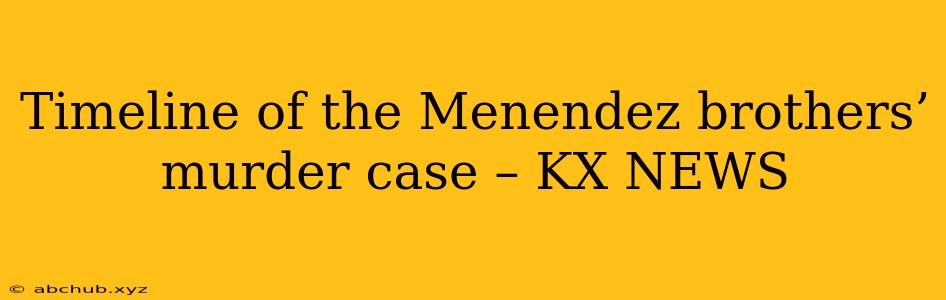 Timeline of the Menendez brothers’ murder case – KX NEWS