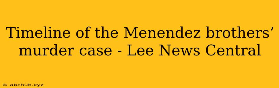 Timeline of the Menendez brothers’ murder case - Lee News Central