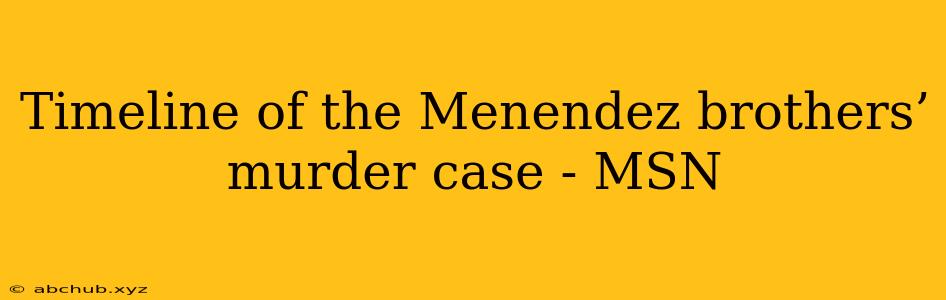 Timeline of the Menendez brothers’ murder case - MSN