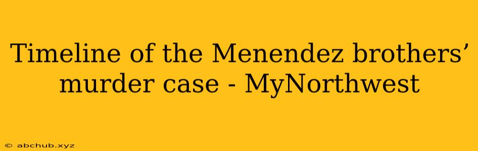 Timeline of the Menendez brothers’ murder case - MyNorthwest