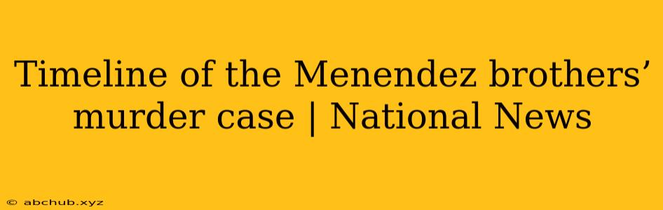 Timeline of the Menendez brothers’ murder case | National News 