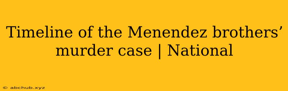 Timeline of the Menendez brothers’ murder case | National 