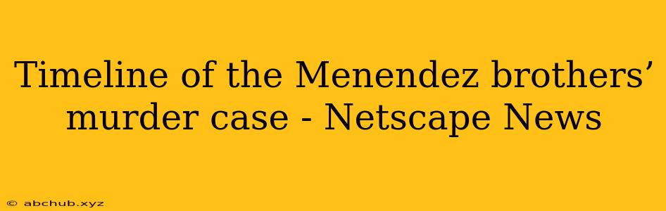 Timeline of the Menendez brothers’ murder case - Netscape News