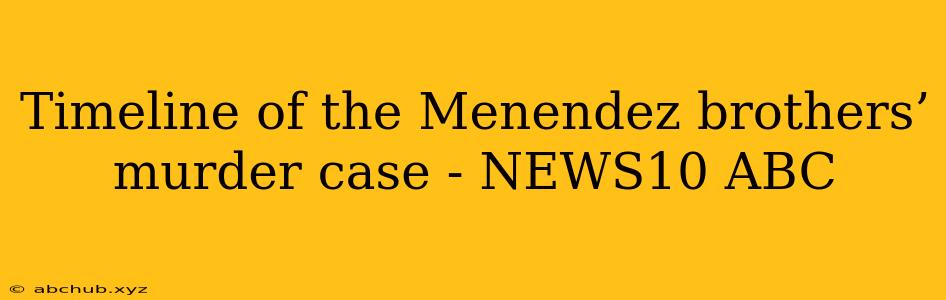 Timeline of the Menendez brothers’ murder case - NEWS10 ABC