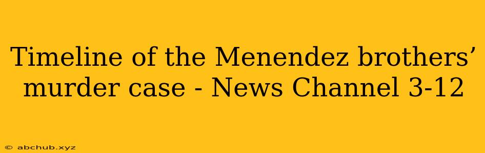 Timeline of the Menendez brothers’ murder case - News Channel 3-12