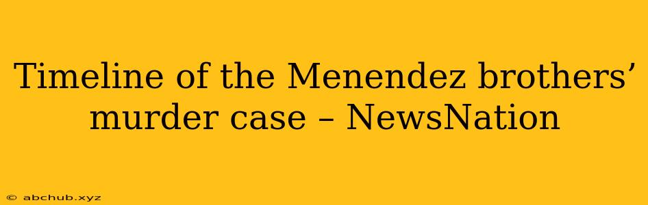 Timeline of the Menendez brothers’ murder case – NewsNation