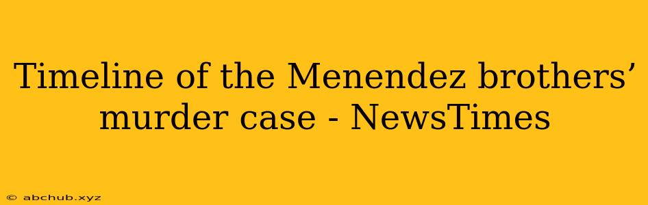 Timeline of the Menendez brothers’ murder case - NewsTimes