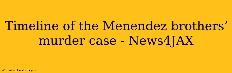 Timeline of the Menendez brothers’ murder case - News4JAX