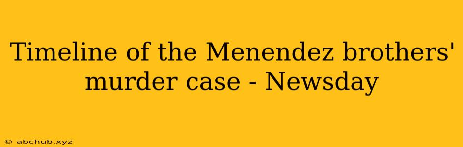 Timeline of the Menendez brothers' murder case - Newsday