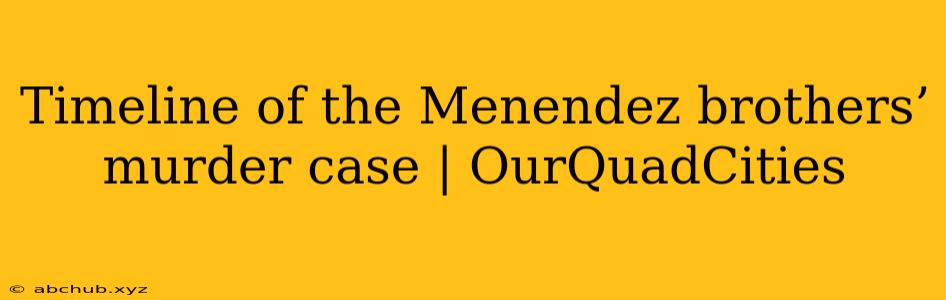 Timeline of the Menendez brothers’ murder case | OurQuadCities