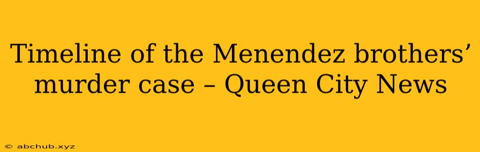 Timeline of the Menendez brothers’ murder case – Queen City News