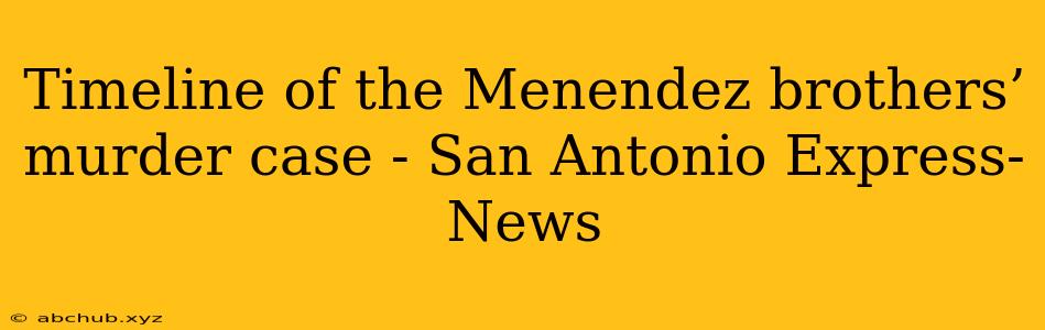 Timeline of the Menendez brothers’ murder case - San Antonio Express-News