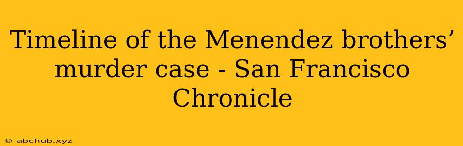 Timeline of the Menendez brothers’ murder case - San Francisco Chronicle