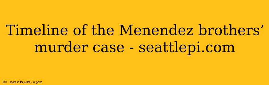 Timeline of the Menendez brothers’ murder case - seattlepi.com