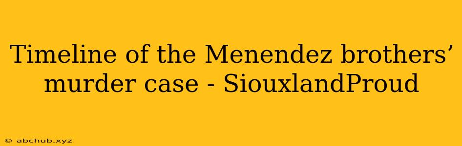 Timeline of the Menendez brothers’ murder case - SiouxlandProud