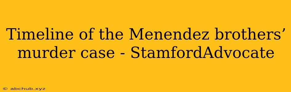 Timeline of the Menendez brothers’ murder case - StamfordAdvocate