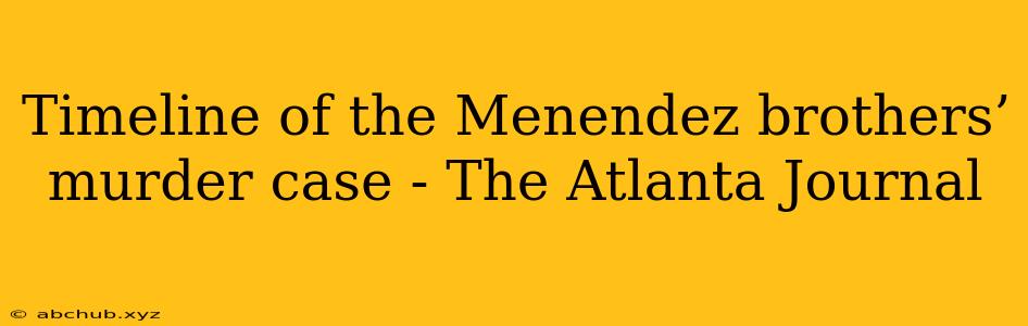 Timeline of the Menendez brothers’ murder case - The Atlanta Journal 