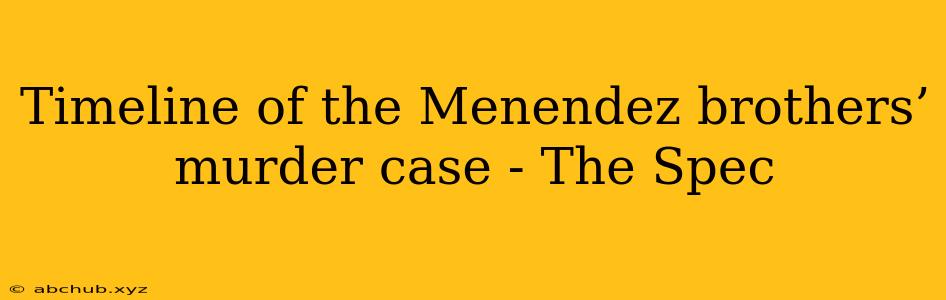 Timeline of the Menendez brothers’ murder case - The Spec