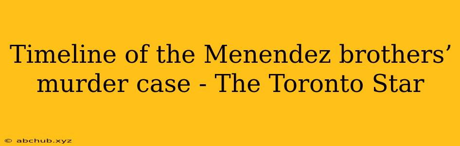 Timeline of the Menendez brothers’ murder case - The Toronto Star