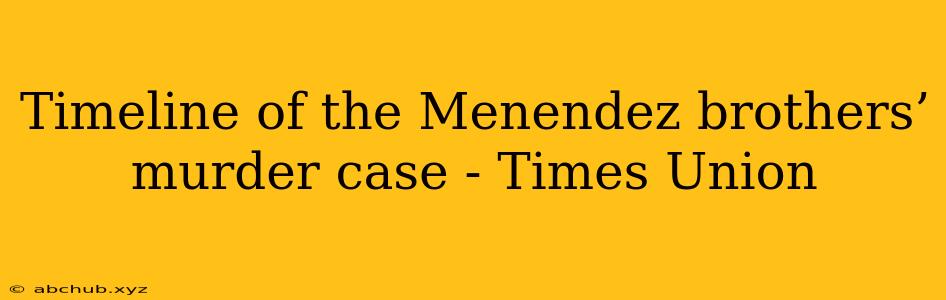 Timeline of the Menendez brothers’ murder case - Times Union