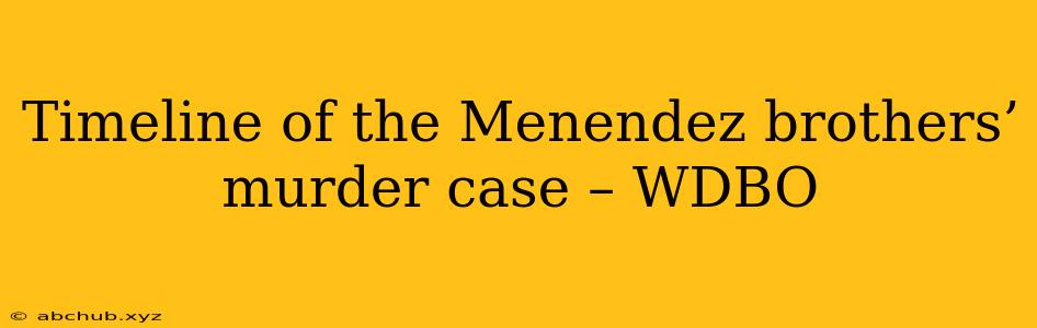 Timeline of the Menendez brothers’ murder case – WDBO