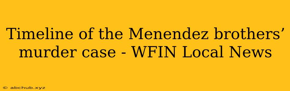 Timeline of the Menendez brothers’ murder case - WFIN Local News