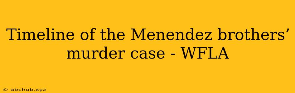 Timeline of the Menendez brothers’ murder case - WFLA