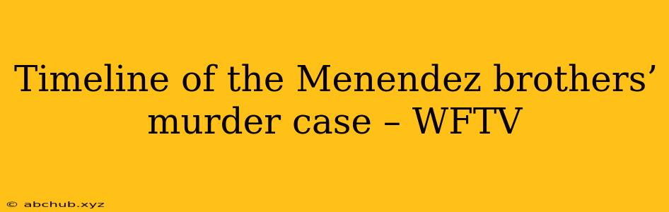 Timeline of the Menendez brothers’ murder case – WFTV