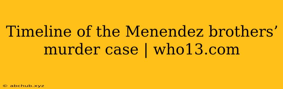 Timeline of the Menendez brothers’ murder case | who13.com