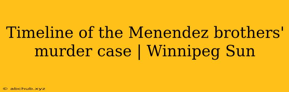 Timeline of the Menendez brothers' murder case | Winnipeg Sun