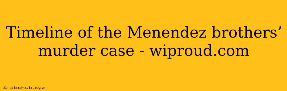 Timeline of the Menendez brothers’ murder case - wiproud.com