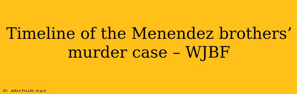 Timeline of the Menendez brothers’ murder case – WJBF