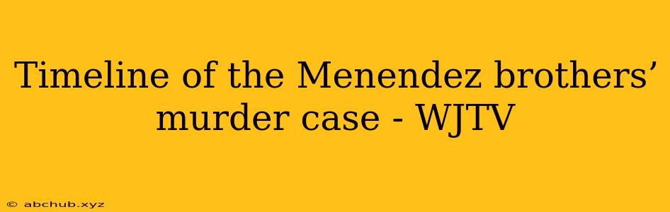 Timeline of the Menendez brothers’ murder case - WJTV