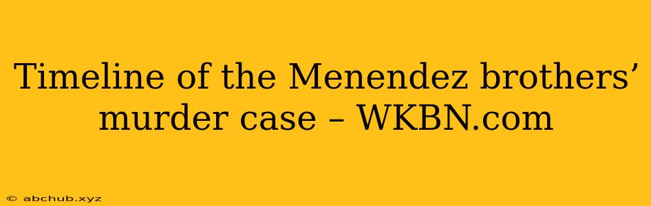 Timeline of the Menendez brothers’ murder case – WKBN.com