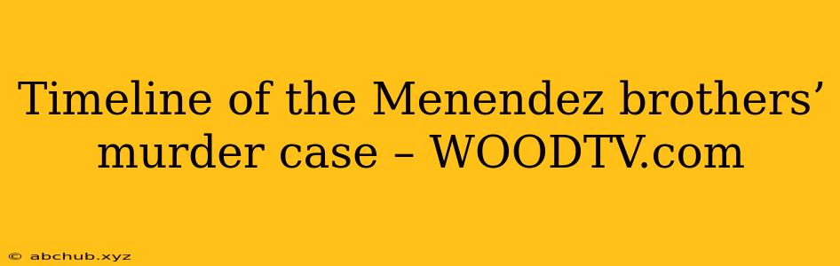 Timeline of the Menendez brothers’ murder case – WOODTV.com