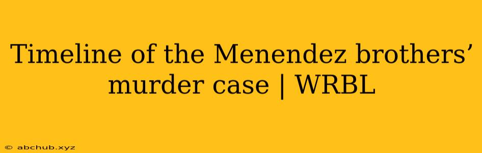 Timeline of the Menendez brothers’ murder case | WRBL