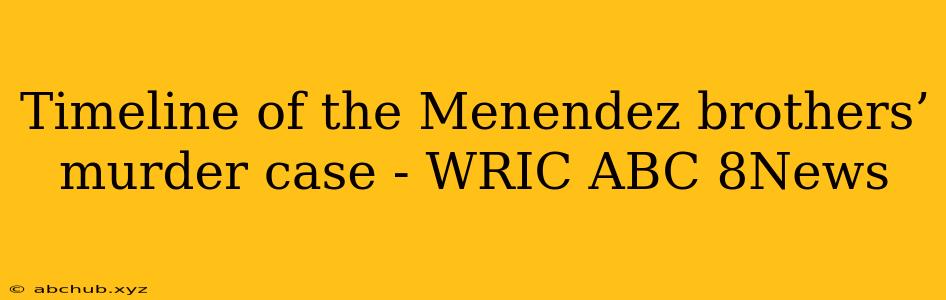 Timeline of the Menendez brothers’ murder case - WRIC ABC 8News