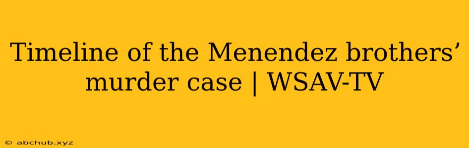 Timeline of the Menendez brothers’ murder case | WSAV-TV