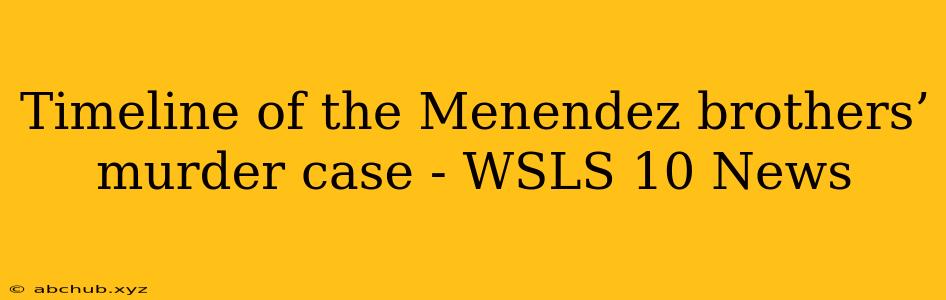 Timeline of the Menendez brothers’ murder case - WSLS 10 News