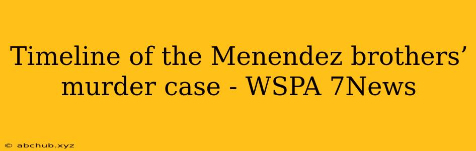 Timeline of the Menendez brothers’ murder case - WSPA 7News