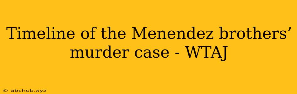 Timeline of the Menendez brothers’ murder case - WTAJ