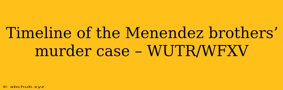 Timeline of the Menendez brothers’ murder case – WUTR/WFXV 