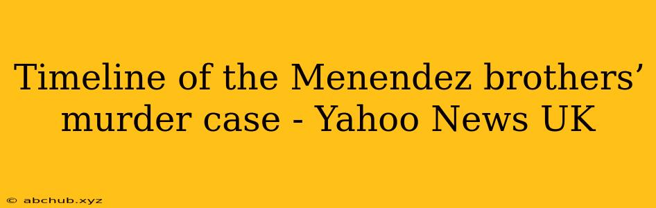 Timeline of the Menendez brothers’ murder case - Yahoo News UK