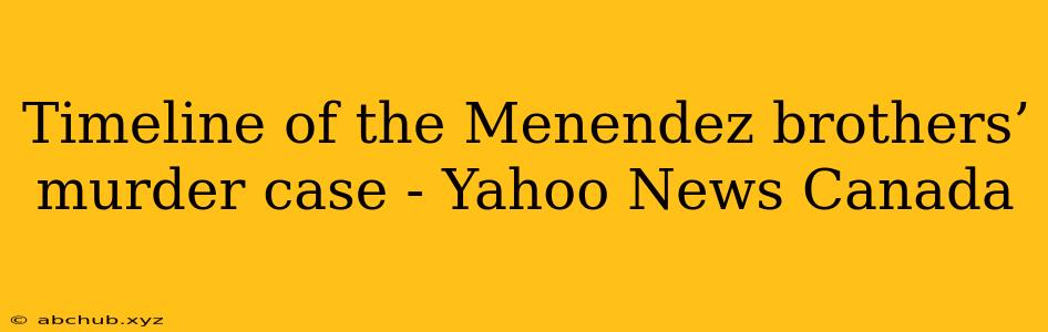 Timeline of the Menendez brothers’ murder case - Yahoo News Canada